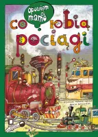 Ilustrowana książka edukacyjna dla dzieci Opowiem ci mamo, co robią pociągi