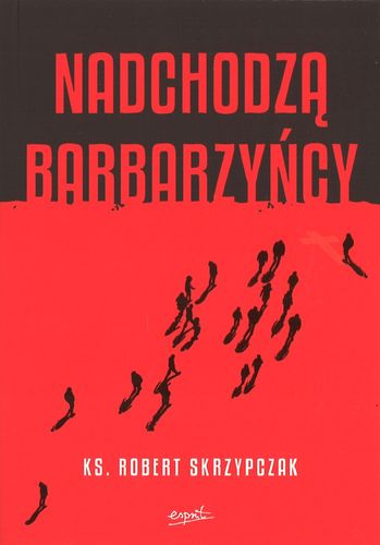 Nadchodzą barbarzyńcy - ks. Robert Skrzypczak - oprawa miękka na Arena.pl