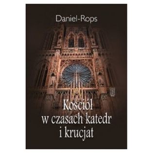 Kościół w czasach katedr i krucjat Daniel-Rops