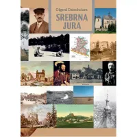 Srebrna Jura Szkice o ziemi olkuskiej