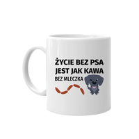 Życie bez psa jest jak kawa bez mleczka kubek na prezent dla miłośnika psów