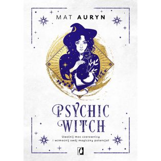 Psychic Witch. Uwolnij moc czarownicy i wzmocnij swój magiczny potencjał Auryn Mat