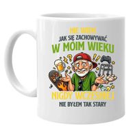 Nie wiem jak się zachowywać w moim wieku KUBEK PREZENT NA URODZINY