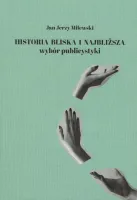 Historia bliska i najbliższa. Wybór publicystyki