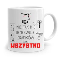 Kubek Prezent Dla Grafika Nic Tak Nie Denerwuje Z Nadrukiem Ze Zdjęciem