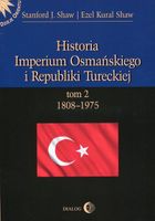 HISTORIA IMPERIUM OSMAŃSKIEGO I REPUBLIKI TURECKIEJ TOM 2 1808-1975