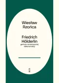 Friedrich Hölderlin - geniusz romantycznej dekonstrukcji