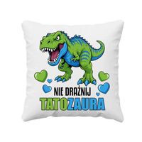 Nie drażnij tatozaura - poduszka na prezent DZIEŃ TATY dzień ojca ŚMIESZNY