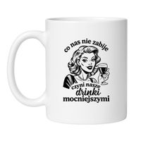 KUBEK "CO NAS NIE ZABIJE CZYNI NASZE DRINKI MOCNIEJSZYMI"