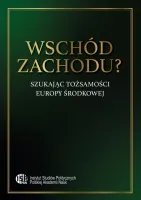 Wschód zachodu? Szukając tożsamości Europy Środkowej