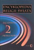 Encyklopedia religii świata. Tom 2. Zagadnienia problemowe Praca zbiorowa