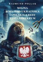 WOJNA ROSYJSKO-UKRAIŃSKA O POLSKIE KRESY. . . RAJMUND POLLAK