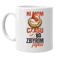 Ni mom czasu, bo zbiyrom jajka - kubek na prezent DLA HODOWCY KURY ŚMIESZNY