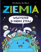 Ziemia. Wszystko O Moim Życiu. Autobiografia Naszej Planety