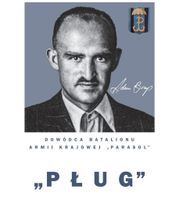 "Pług" Adam Borys Dowódca Batalionu Armii Krajowej "Parasol" Hubert Borys,…