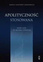 Apolityczność stosowana. Moje lata ze służbą cywilną