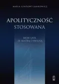 Apolityczność stosowana. Moje lata ze służbą cywilną