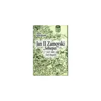 Jan II Zamoyski "Sobiepan" (1627-1665). Zarys biografii