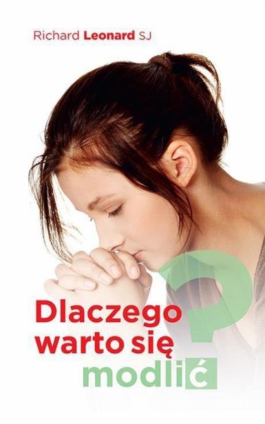 Dlaczego warto się modlić? Richard Leonard SJ zdjęcie 1