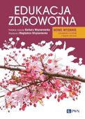 Edukacja zdrowotna. Podstawy teoretyczne, metodyka, praktyka. Wydanie nowe