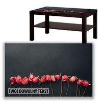 BLAT SZKLANY IKEA LACK Róże z Twoim napisem 90x55cm 044a