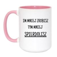KUBEK "IM MNIEJ ZROBISZ TYM MNIEJ SPIERDOLISZ" Wzór - Duży Biało-Różowy 450 ml