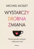 Wystarczy drobna zmiana. Proste sposoby na lepsze i zdrowsze życie