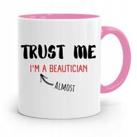 Kubek Różowy Dla Kosmetyczki Trust Me Prezent Z Nadrukiem Ze Zdjęciem