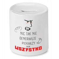 Skarbonka Dla Piekarza Nic Tak Nie Denerwuje Z Nadrukiem Ze Zdjęciem