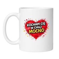 KUBEK „KOCHAM CIĘ W CHUJ MOCNO”
