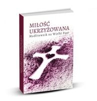 Miłość Ukrzyżowana Modlitewnik Na Wielki Post