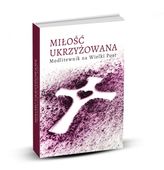 Miłość Ukrzyżowana Modlitewnik Na Wielki Post