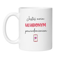 KUBEK "JESTEŚ MOIM ULUBIONYM POWIADOMIENIEM"