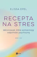 Recepta Na Stres. Mikronawyki, Które Wzmacniają Odporność Psychiczną