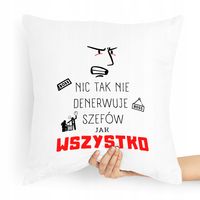 Poduszka Prezent Dla Szefa Nic Tak Nie Denerwuje Z Nadrukiem Ze Zdjęciem