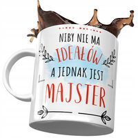 Kubek Dla Majstra Nie Ma Ideałów A Jest Majster Z Nadrukiem Ze Zdjęciem