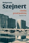Chwila przed podróżą. Reportaże z PRL Małgorzata Szejnert