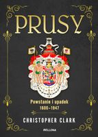 PRUSY. POWSTANIE I UPADEK 1600-1947 CHRISTOPHER CLARK, JAN SZKUDLIŃSKI