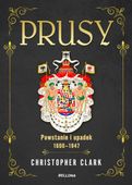 PRUSY. POWSTANIE I UPADEK 1600-1947 CHRISTOPHER CLARK, JAN SZKUDLIŃSKI