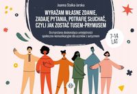 WYRAŻAM WŁASNE ZDANIE, ZADAJĘ PYTANIA, POTRAFIĘ SŁUCHAĆ, CZYLI JAK ZOSTAĆ T
