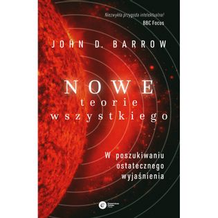 Nowe Teorie Wszystkiego.. W poszukiwaniu ostatecznego wyjaśnienia wyd. 2 John D. Barrow