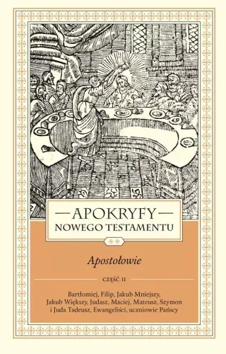 Apokryfy Nowego Testamentu. Apostołowie. Tom 2. Część 2. Bartłomiej, Filip na Arena.pl