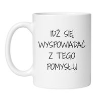 KUBEK "IDŹ SIĘ WYSPOWIADAĆ Z TEGO POMYSŁU"