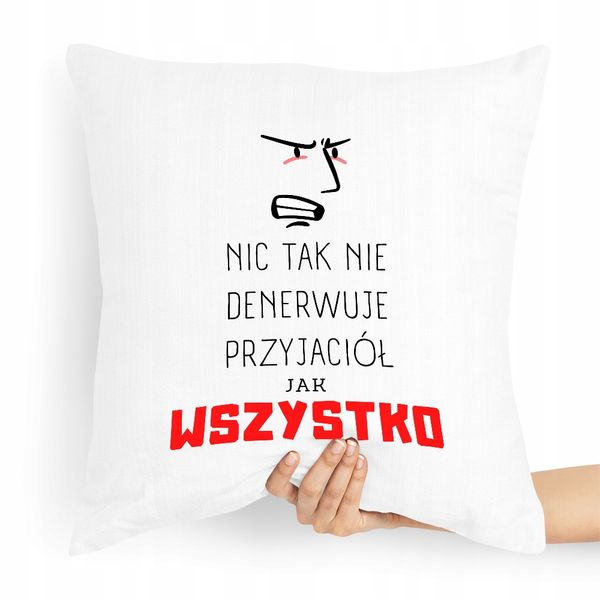 Poduszka Dla Przyjaciela Nic Tak Nie Denerwuje Z Nadrukiem Ze Zdjęciem zdjęcie 1