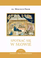 Spotkać się w Słowie. Tom 1. Adwent i Boże Narodzenie