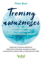 Trening uważności do pokonania lęku, ataków paniki i przewlekłego stresu