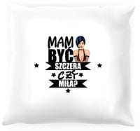 Poduszka -  Szczera czy miła