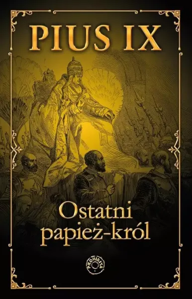 Pius IX Ostatni papież król zdjęcie 1