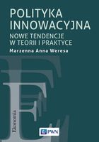 Polityka innowacyjna. Nowe tendencje w teorii i
