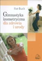 GIMNASTYKA IZOMERYCZNA DLA ZDROWIA I SYLWETKI PZWL ILSE BUCK